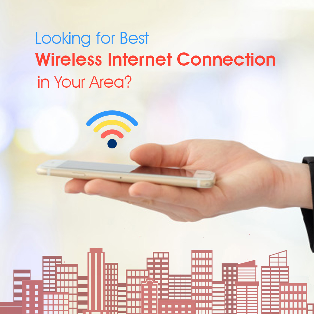 Looking for Best Wireless Internet Connection in Your Area?